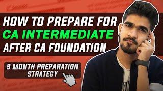 How to prepare for CA Intermediate Exams after CA Foundation exams?  9 months preparation strategy