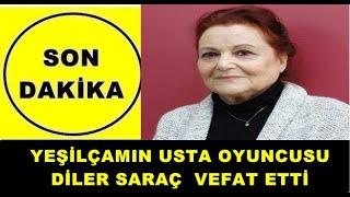 SON DAKİKA - Yeşilçamın Usta Oyuncusu Diler Saraç Vefat Etti