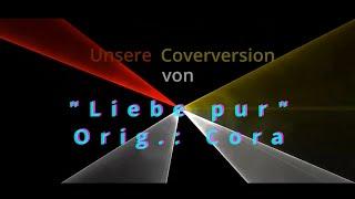 Liebe pur - Unsere Cover-Version