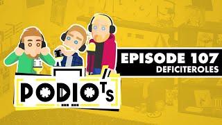 Podiots Episode 107 - Deficiteroles