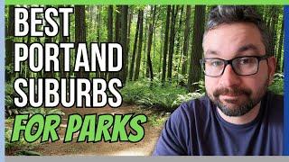 The BEST Portland Oregon Suburbs For GREAT Parks TOP 5