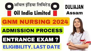 Oil India Limited Duliajan GNM Nursing 2024  ADMISSION PROCESS  ENTRANCE EXAM ELIGIBILITY SSUHS