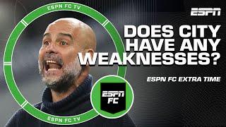 Does Manchester City have ANY WEAKNESSES? What can Pep Guardiola IMPROVE?   ESPN FC Extra Time