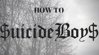 How To $uicideboy$