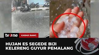 Pemalang Diguyur Hujan Es Batu Pertanda Apa?  Kabar Siang tvOne