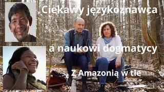 Ciekawy językoznawca Everett a naukowi dogmatycy. Z Amazonią w tle.