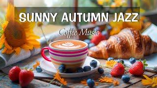 Sunny Autumn Jazz  Positive Morning Coffee Tunes & Gentle Bossa Nova Piano for Positive Moods