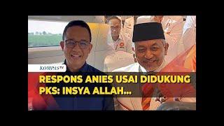Begini Respons Anies usai Didukung PKS Bareng Sohibul di Pilkada Jakarta