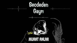 Murat Anlar -  Secdeden Gayrı