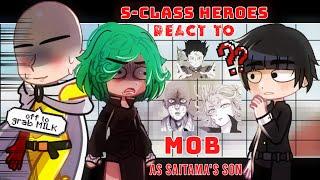 •S-Class heroes react to MOB as Saitamas son•OPM x Mob psycho 100 Anime Crossover Read DESC