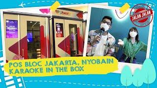 Main ke Pos Bloc Jakarta Nyiobain Karaoke In the Box  JALAN JALAN