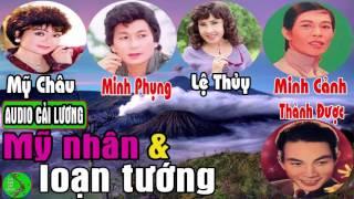 Cải lương MỸ NHÂN VÀ LOẠN TƯỚNG  Mỹ Châu Minh Phụng Minh Cảnh Thành Được Lệ Thủy