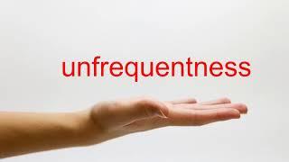 How to Pronounce unfrequentness - American English