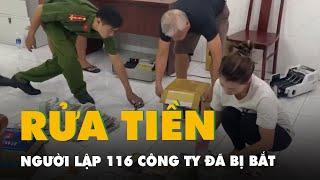 Người lập 116 doanh nghiệp ở TP.HCM đã bị bắt trong đường dây rửa tiền