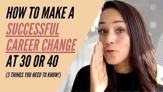 How to change careers at 30 or 40 3 tips to make a successful career change