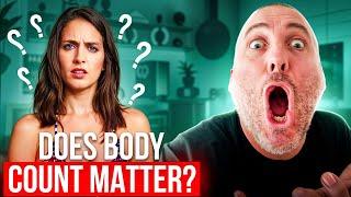 Does Body Count Matter In A Woman?  What Men Want Matters  Men Arent Going For Leftover Women