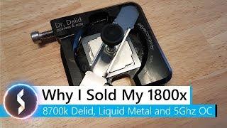 Why I Sold My Ryzen 7 1800x - Core i7 8700k Delid Liquid Metal and 5GHz Overclock