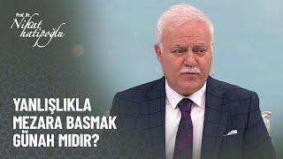 Yanlışlıkla mezara basmak günah mıdır? - Nihat Hatipoğlu ile Kuran ve Sünnet