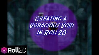 Creating a Voracious Void in Roll20