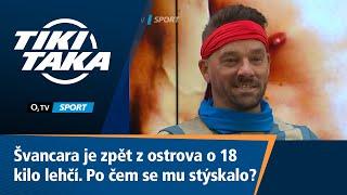 TIKI-TAKA Švancara je zpět z ostrova lehčí o 18 kilo. Po čem se mu stýskalo?