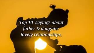 Top 10 father & daughter quotes  Lovely saying about Dad and daughter Relationship Love you papa.