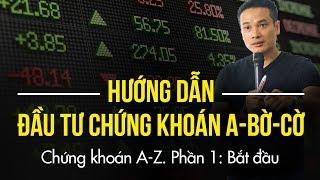 P1 Bắt đầu  HƯỚNG DẪN ĐẦU TƯ CHỨNG KHOÁN CƠ BẢN A-BỜ-CỜ  TỪ A-Z 