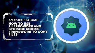 Android Bootcamp - How to use FileProvider and Storage Access Framework to copy files