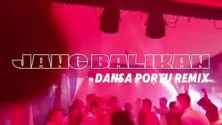 JANG BALIK  DANSA PORTU REMIX 2024