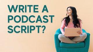 Podcast Scripts Benefits and How To Write Them