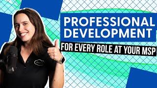 Professional Development for Every Role at Your MSP