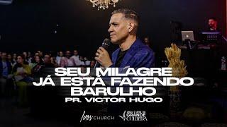 VICTOR HUGO - SEU MILAGRE JÁ ESTÁ FAZENDO BARULHO