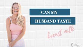 Can My Husband Taste Breast Milk