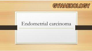 Endometrial Carcinoma- Part 1
