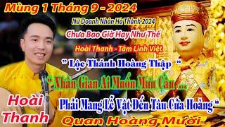 MÙNG 1 THÁNG 9 HOÀI THANH DÂNG VĂN QUAN HOÀNG MƯỜI CHƯA BAO GIỜ HAY NHƯ THẾ THANH THẢN CÕI LÒNG 2024