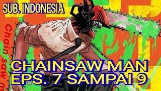 CHAINSAW MAN EPS. 7 SAMPAI 9 FULL SUB. INDONESIA