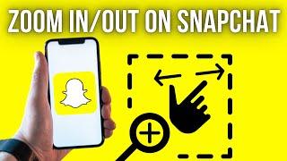 How To Zoom In & Out On Snapchat