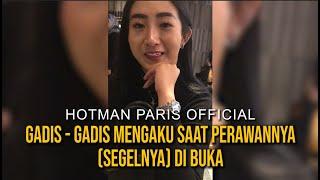 HOTMAN PARIS OFFICIAL GADIS-GADIS MENGAKU SAAT PERAWANNYA SEGEL DIBUKA