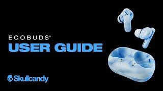 EcoBuds  User Guide  Skullcandy