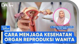 Jaga Kesehatan Organ Reproduksi Wanita  Bincang Sehati
