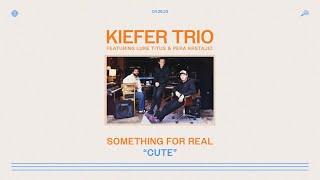 Kiefer Trio featuring Luke Titus and Pera Krstajic – Cute Official Visualizer