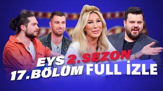 Eser Yenenler Show EYS 2. Sezon 17. Bölüm Full İzle