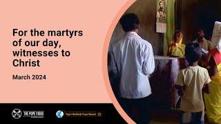 For the martyrs of our day witnesses to Christ – The Pope Video 3 – March 2024