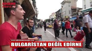 BURASI BULGARİSTAN DEĞİL EDİRNE