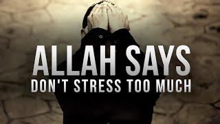 Allah SAYS DON’T STRESS TOO MUCH