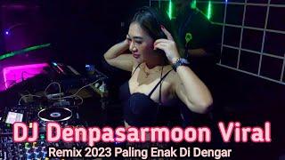 DJ Denpasarmoon Paling Enak Di dengar Remix Terbaru 2023