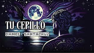 Daniel Santacruz - Tu Cepillo Audio Cover