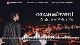 Orxan Murvetli - Sevgi qatari & Geri don