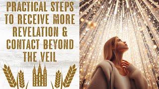 Practical Steps to Receive More Revelation & Even Contact Beyond the Veil