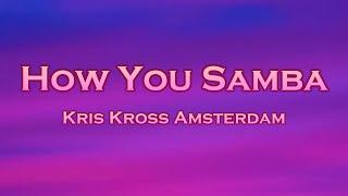 Kris Kross Amsterdam - How You Samba Lyrics feat. Sofia Reyes Tinie Tempah Blasterjaxx Remix