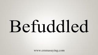 How To Say Befuddled